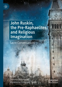 Cover image: John Ruskin, the Pre-Raphaelites, and Religious Imagination 9783031215537