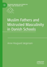 Omslagafbeelding: Muslim Fathers and Mistrusted Masculinity in Danish Schools 9783031216251