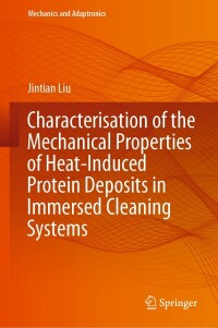 表紙画像: Characterisation of the Mechanical Properties of Heat-Induced Protein Deposits in Immersed Cleaning Systems 9783031218484