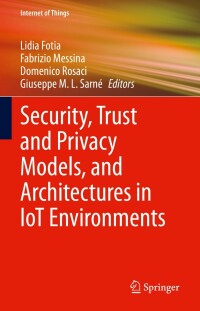 表紙画像: Security, Trust and Privacy Models, and Architectures in IoT Environments 9783031219399
