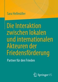 Cover image: Die Interaktion zwischen lokalen und internationalen Akteuren der Friedensförderung 9783031224430