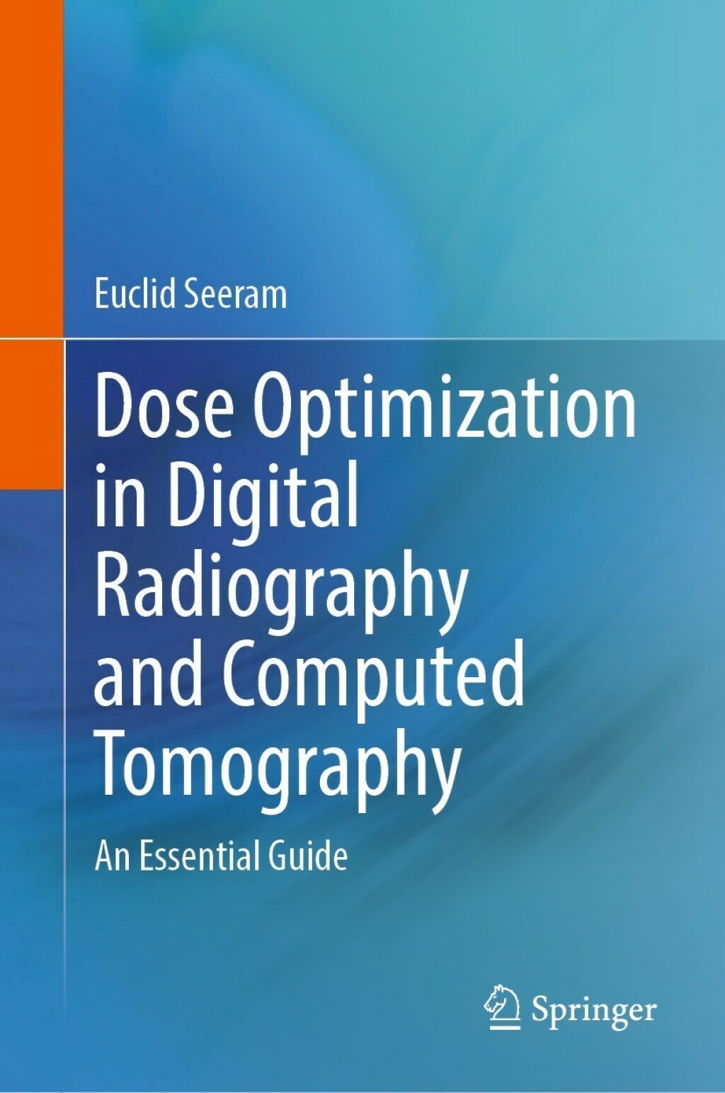 Dose Optimization in Digital Radiography and Computed Tomography An Essential Guide