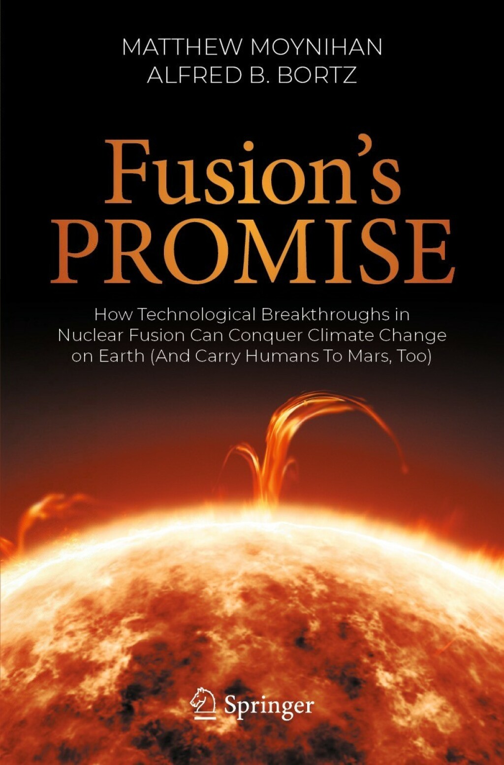 Fusion’s Promise How Technological Breakthroughs in Nuclear Fusion Can Conquer Climate Change on Earth (And Carry Humans To Mars, Too)