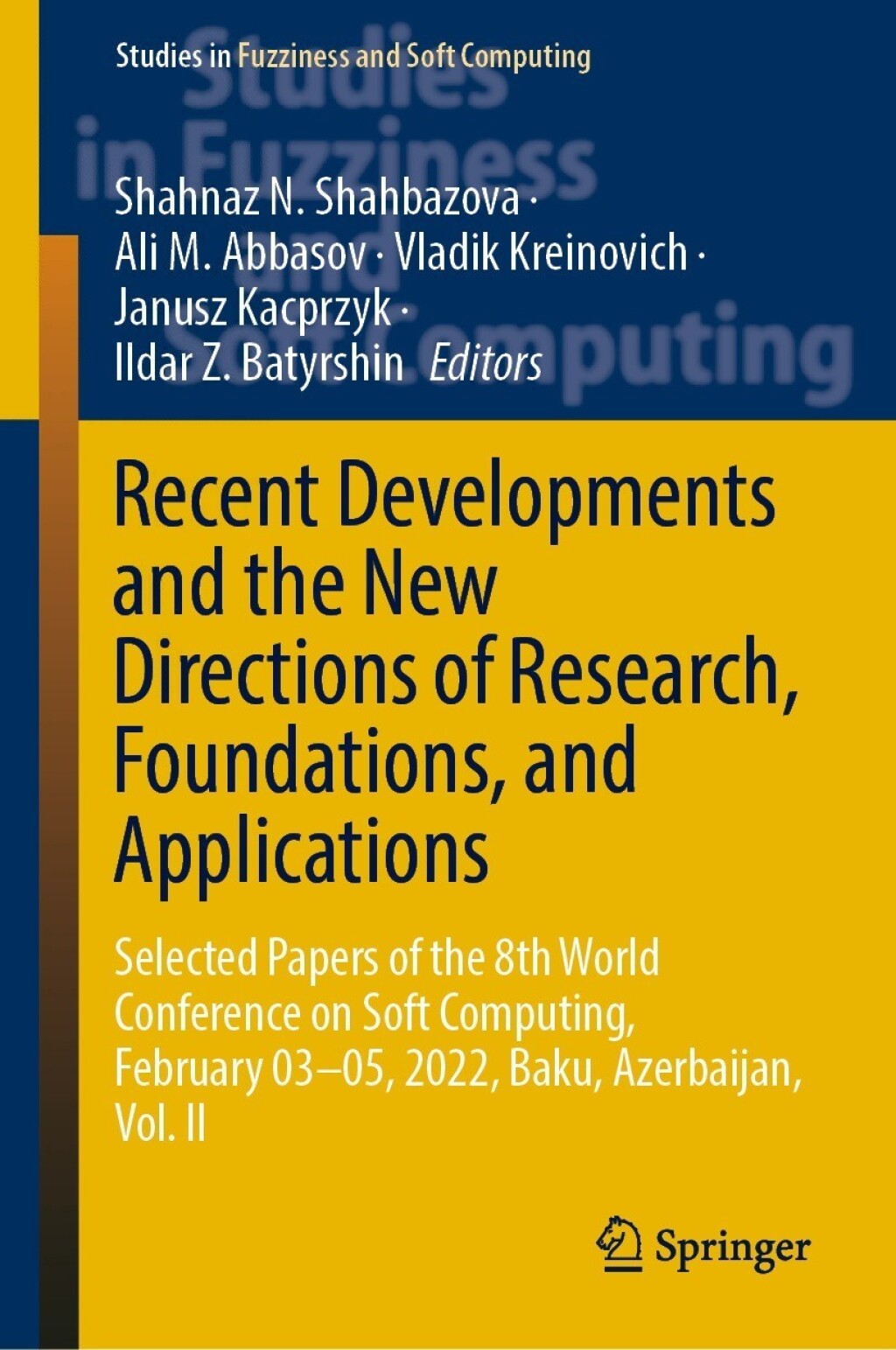 Recent Developments and the New Directions of Research, Foundations, and Applications Selected Papers of the 8th World Conference on Soft Computing, February 03–05, 2022, Baku, Azerbaijan, Vol. II