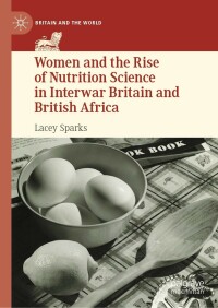 Cover image: Women and the Rise of Nutrition Science in Interwar Britain and British Africa 9783031235207