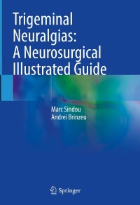 Cover image: Trigeminal Neuralgias: A Neurosurgical Illustrated Guide 9783031251115