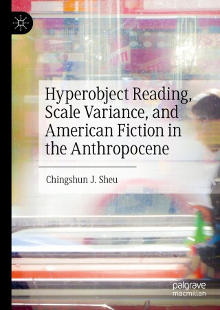 صورة الغلاف: Hyperobject Reading, Scale Variance, and American Fiction in the Anthropocene 9783031256387
