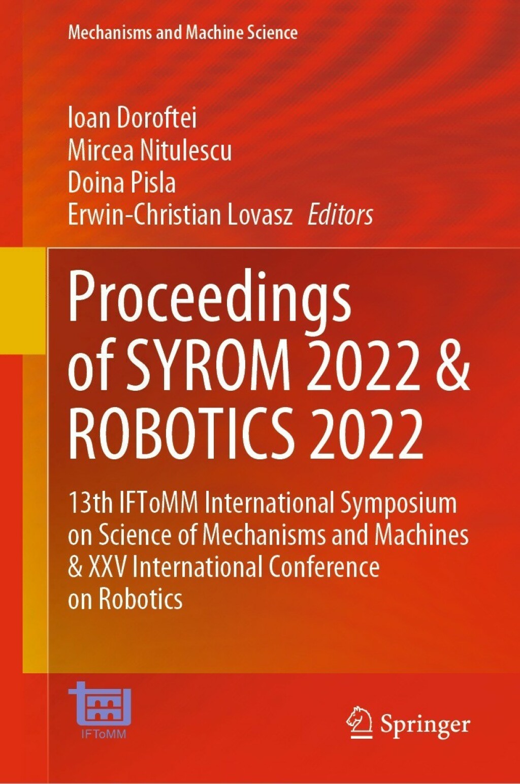 Proceedings of SYROM 2022 & ROBOTICS 2022 13th IFToMM International Symposium on Science of Mechanisms and Machines & XXV International Conference on Robotics