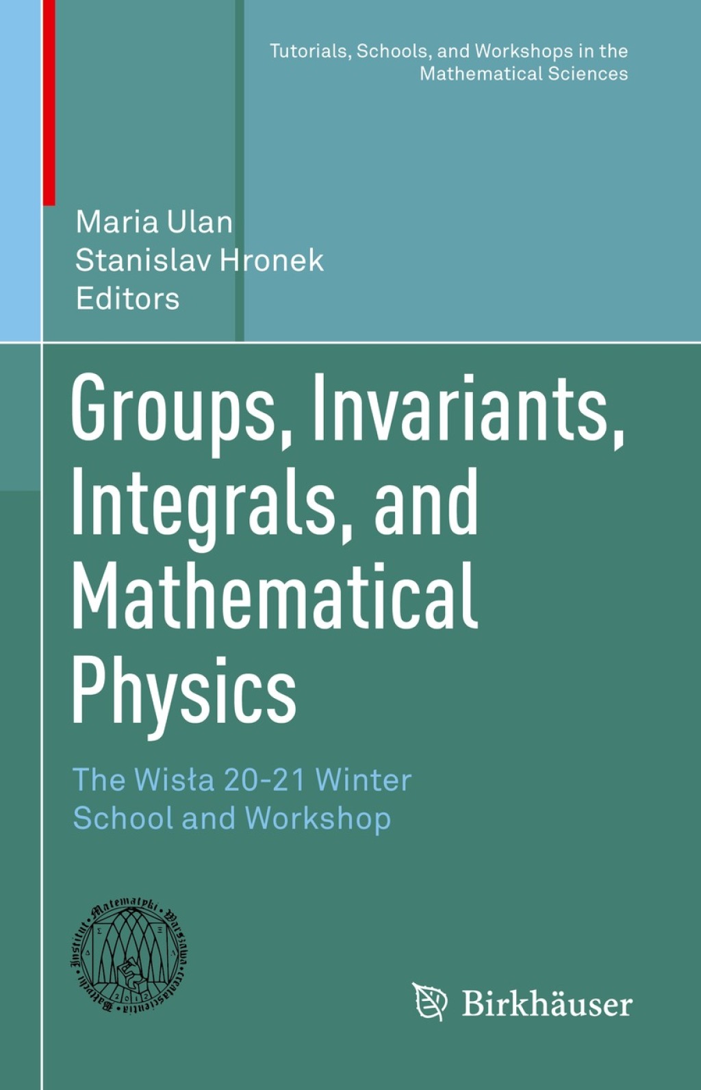 Groups, Invariants, Integrals, and Mathematical Physics The Wisła 20-21 Winter School and Workshop