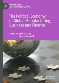 表紙画像: The Political Economy of Global Manufacturing, Business and Finance 9783031258312