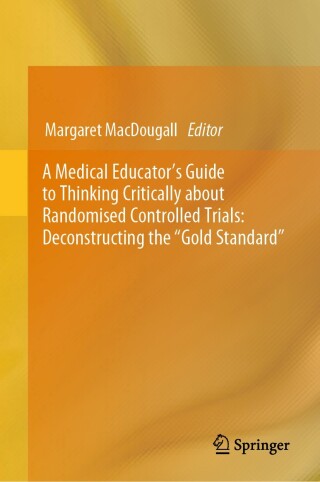 Cover image: A Medical Educator's Guide to Thinking Critically about Randomised Controlled Trials: Deconstructing the "Gold Standard" 9783031258589