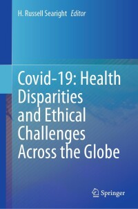 صورة الغلاف: Covid-19: Health Disparities and Ethical Challenges Across the Globe 9783031261992