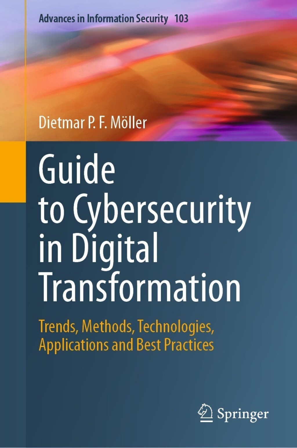 Guide to Cybersecurity in Digital Transformation Trends, Methods, Technologies, Applications and Best Practices