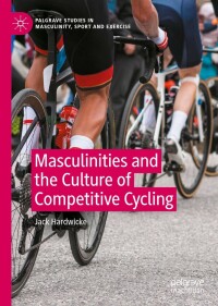 Cover image: Masculinities and the Culture of Competitive Cycling 9783031269745