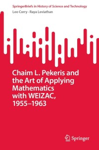 Cover image: Chaim L. Pekeris and the Art of Applying Mathematics with WEIZAC, 1955–1963 9783031271243