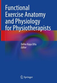 Cover image: Functional Exercise Anatomy and Physiology for Physiotherapists 9783031271830