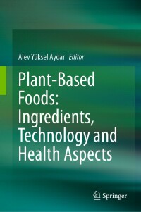 صورة الغلاف: Plant-Based Foods: Ingredients, Technology and Health Aspects 9783031274428