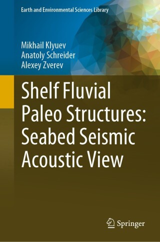 Cover image: Shelf Fluvial Paleo Structures: Seabed Seismic Acoustic View 9783031275197