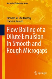 صورة الغلاف: Flow Boiling of a Dilute Emulsion In Smooth and Rough Microgaps 9783031277726