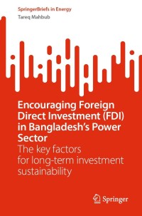 Cover image: Encouraging Foreign Direct Investment (FDI) in Bangladesh’s Power Sector 9783031279898