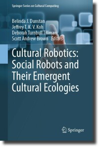 Cover image: Cultural Robotics: Social Robots and Their Emergent Cultural Ecologies 9783031281372