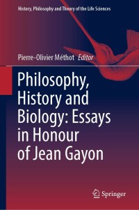 Cover image: Philosophy, History and Biology: Essays in Honour of Jean Gayon 9783031281563