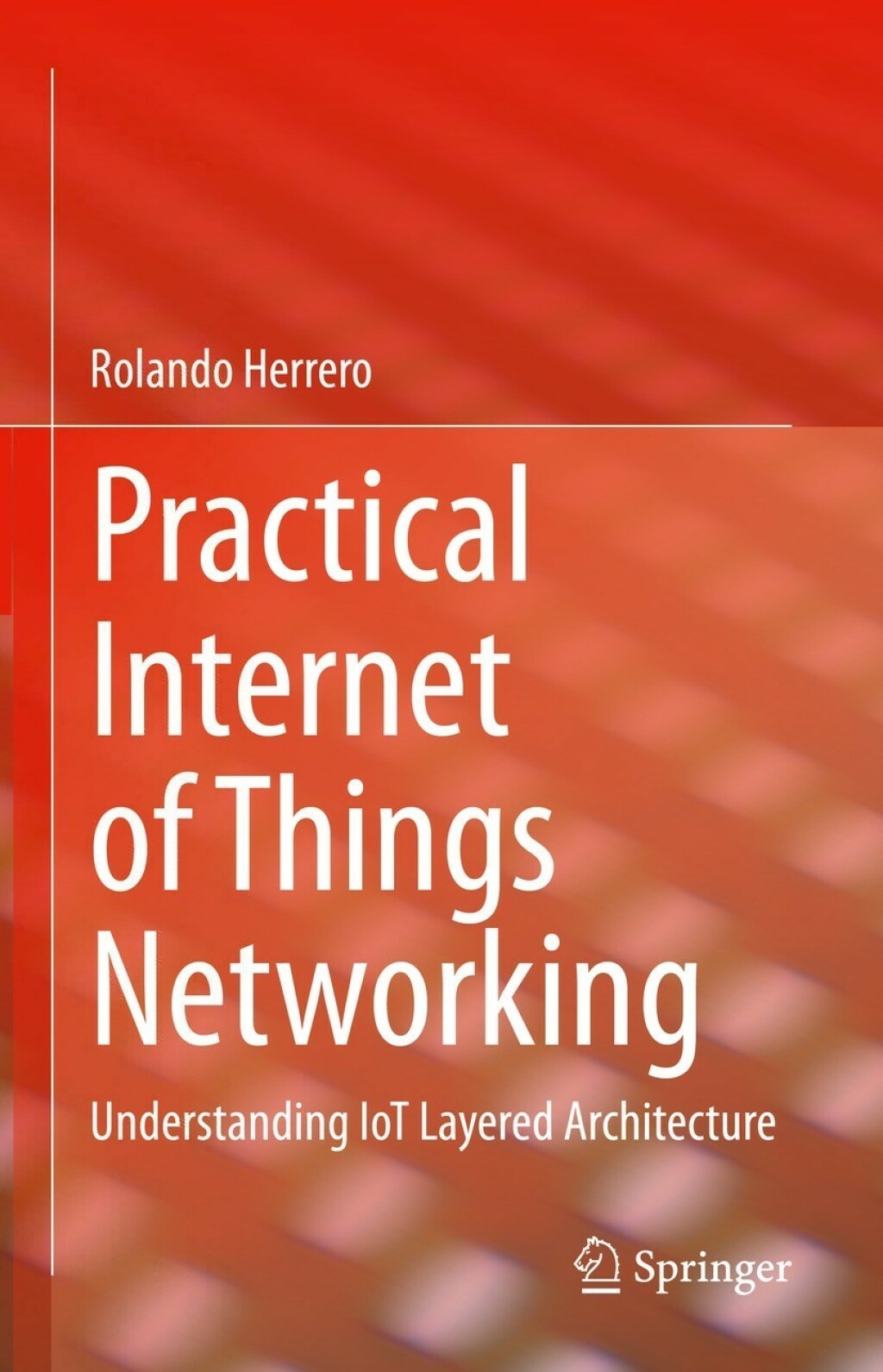 Practical Internet of Things Networking Understanding IoT Layered Architecture