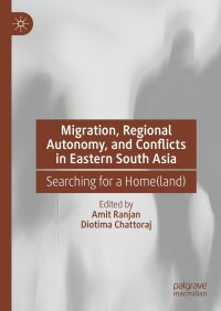 Cover image: Migration, Regional Autonomy, and Conflicts in Eastern South Asia 9783031287633