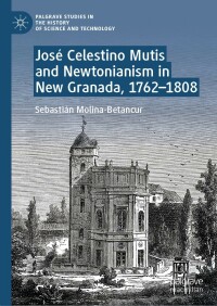 صورة الغلاف: José Celestino Mutis and Newtonianism in New Granada, 1762–1808 9783031287671