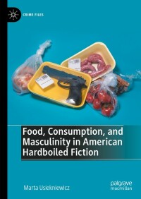 Imagen de portada: Food, Consumption, and Masculinity in American Hardboiled Fiction 9783031291593