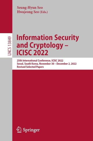 Cover image: Information Security and Cryptology – ICISC 2022 9783031293702