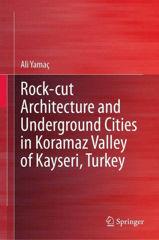 表紙画像: Rock-cut Architecture and Underground Cities in Koramaz Valley of Kayseri, Turkey 9783031293733