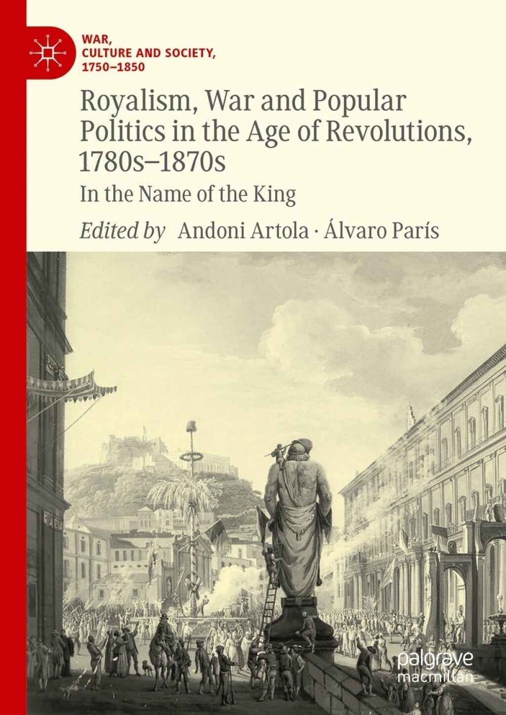 Royalism, War and Popular Politics in the Age of Revolutions, 1780s-1870s In the Name of the King