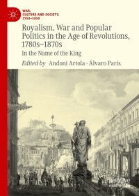 Cover image: Royalism, War and Popular Politics in the Age of Revolutions, 1780s-1870s 9783031295102