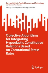 Cover image: Objective Algorithms for Integrating Hypoelastic Constitutive Relations Based on Corotational Stress Rates 9783031296314