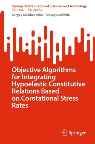 صورة الغلاف: Objective Algorithms for Integrating Hypoelastic Constitutive Relations Based on Corotational Stress Rates 9783031296314