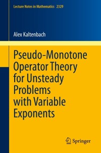 Cover image: Pseudo-Monotone Operator Theory for Unsteady Problems with Variable Exponents 9783031296697