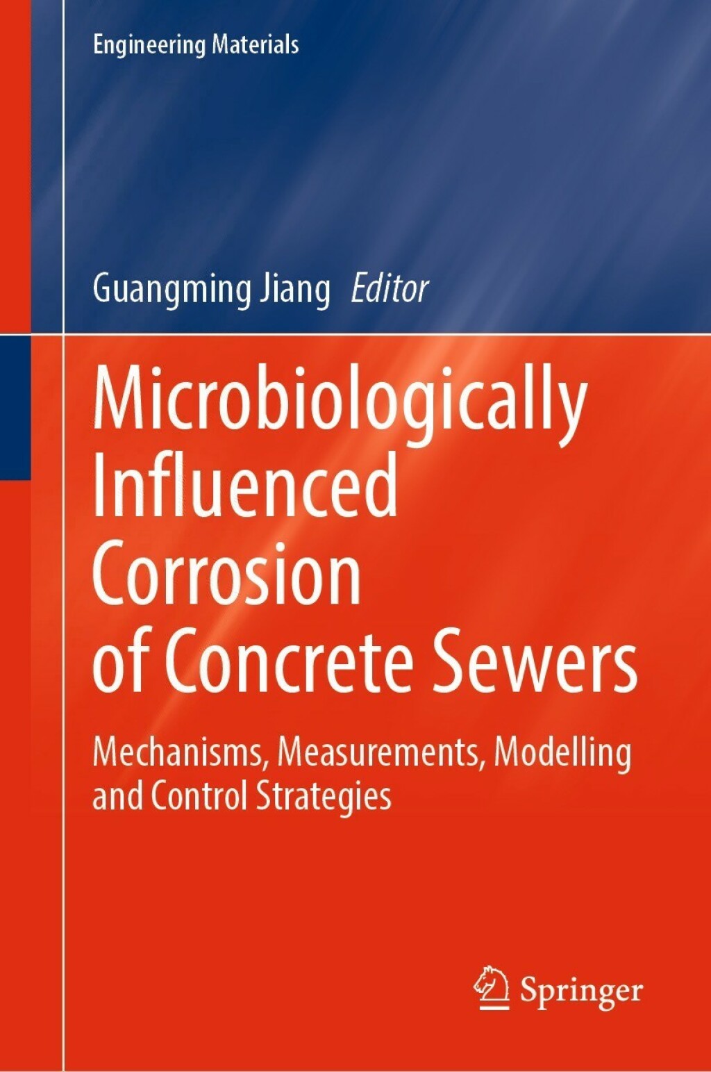 Microbiologically Influenced Corrosion of Concrete Sewers Mechanisms, Measurements, Modelling and Control Strategies