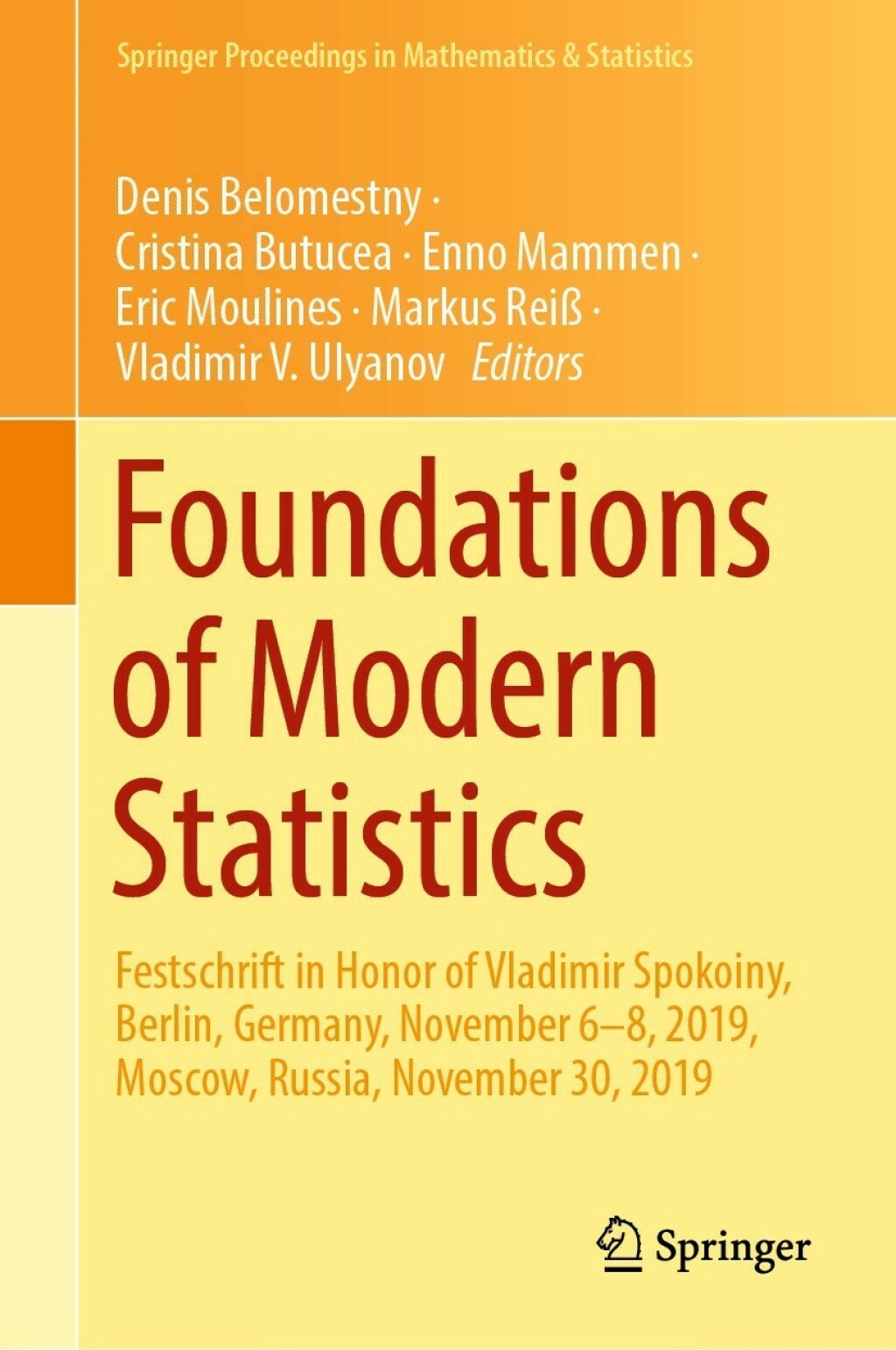 Foundations of Modern Statistics Festschrift in Honor of Vladimir Spokoiny, Berlin, Germany, November 6–8, 2019, Moscow, Russia, November 30, 2019