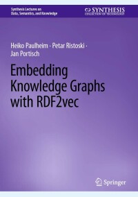 Cover image: Embedding Knowledge Graphs with RDF2vec 9783031303869