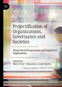 Cover image: Projectification of Organizations, Governance and Societies 9783031304101