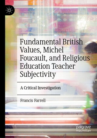 Cover image: Fundamental British Values, Michel Foucault, and Religious Education Teacher Subjectivity 9783031306860