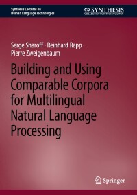 表紙画像: Building and Using Comparable Corpora for Multilingual Natural Language Processing 9783031313837