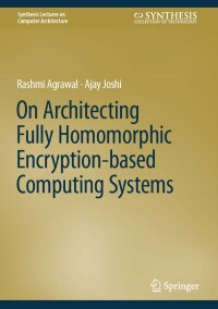 Imagen de portada: On Architecting Fully Homomorphic Encryption-based Computing Systems 9783031317538