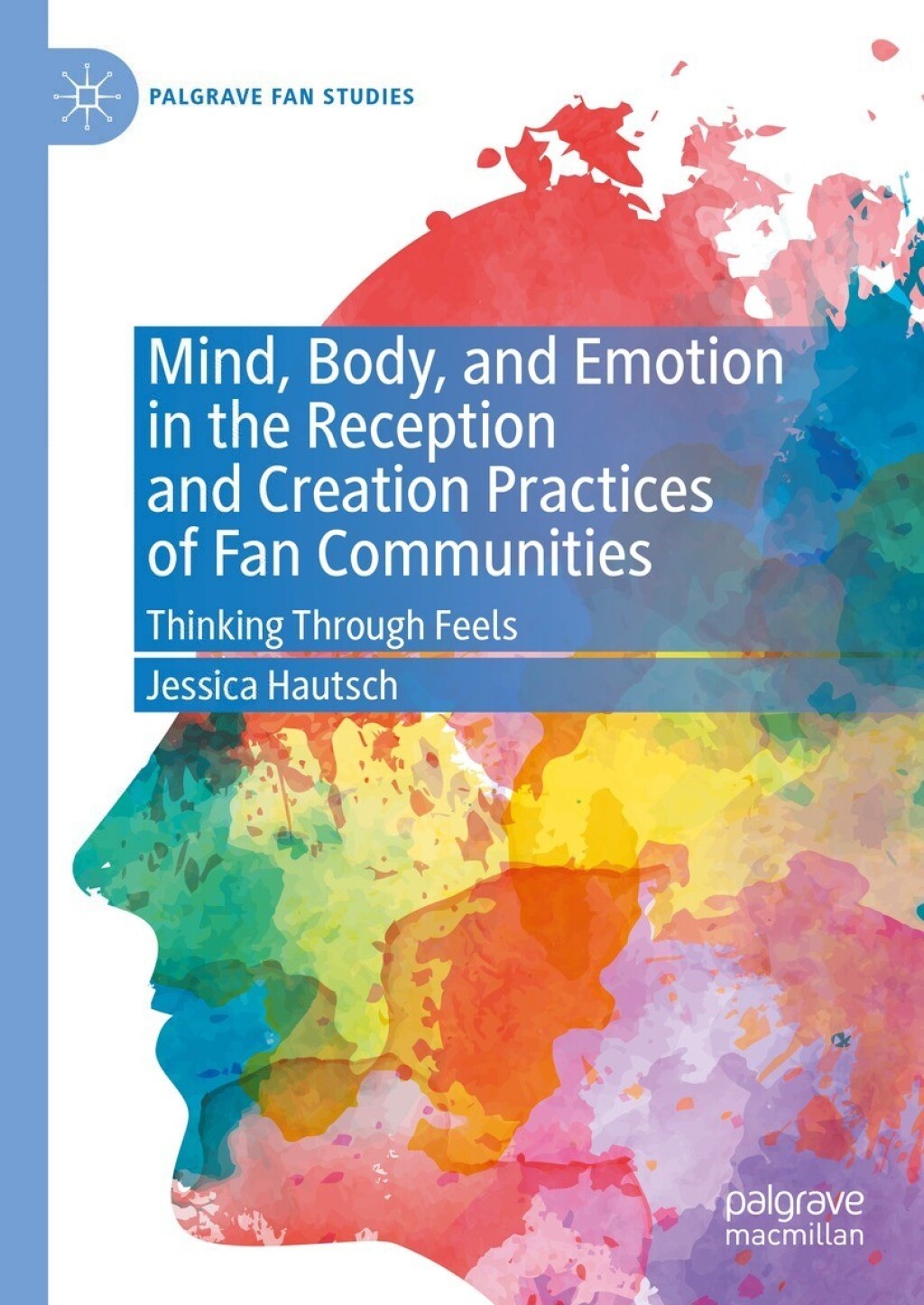 Mind, Body, and Emotion in the Reception and Creation Practices of Fan Communities Thinking Through Feels