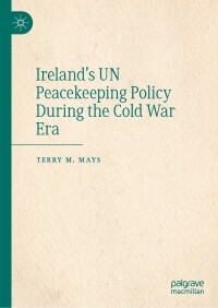 Imagen de portada: Ireland's UN Peacekeeping Policy During the Cold War Era 9783031327766