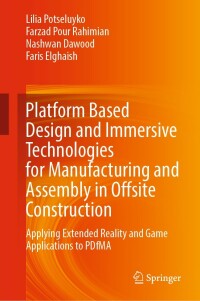 Cover image: Platform Based Design and Immersive Technologies for Manufacturing and Assembly in Offsite Construction 9783031329920