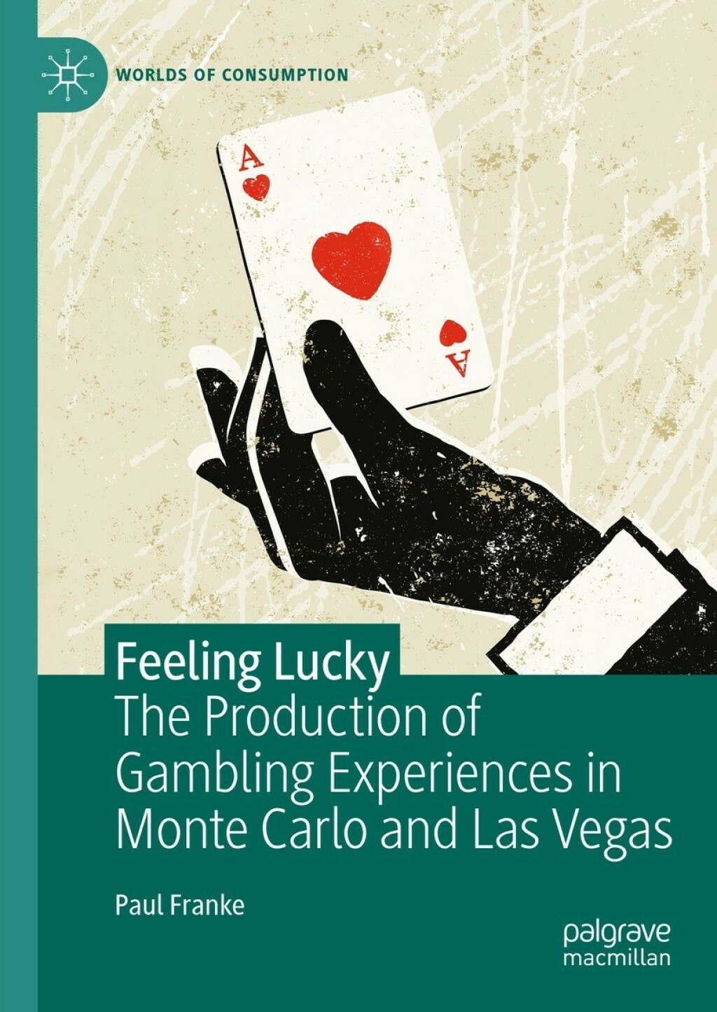 Feeling Lucky The Production of Gambling Experiences in Monte Carlo and Las Vegas