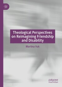 Cover image: Theological Perspectives on Reimagining Friendship and Disability 9783031338151