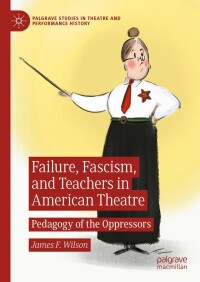 Cover image: Failure, Fascism, and Teachers in American Theatre 9783031340123